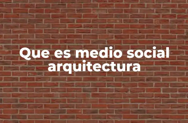 Que es Medio Social Arquitectura