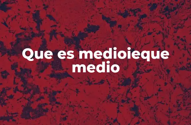 Que es Medioieque Medio