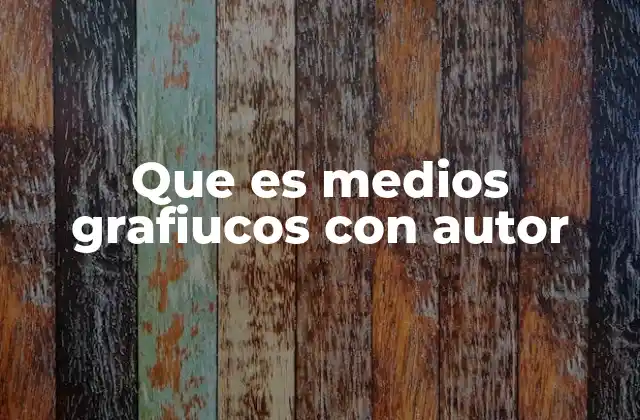 Que es Medios Grafiucos con Autor