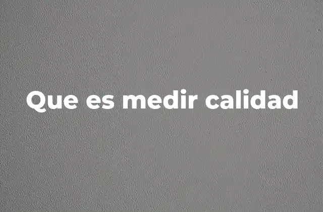Que es Medir Calidad