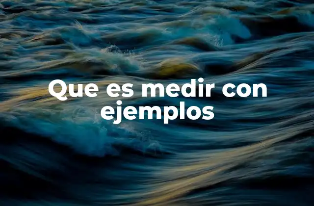 Que es Medir con Ejemplos