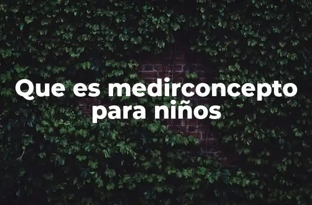 Que es Medirconcepto para Niños