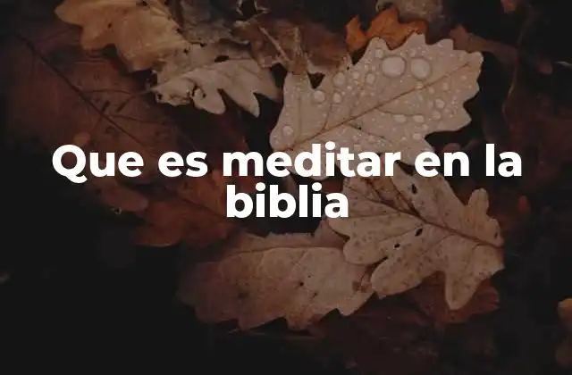 Que es Meditar en la Biblia