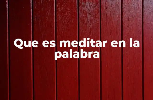 Que es Meditar en la Palabra