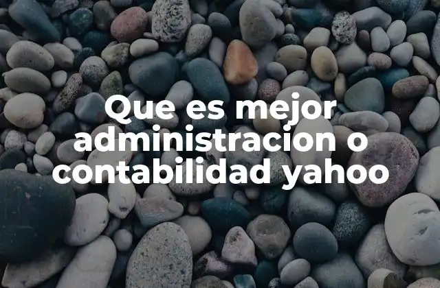 Que es Mejor Administracion o Contabilidad Yahoo
