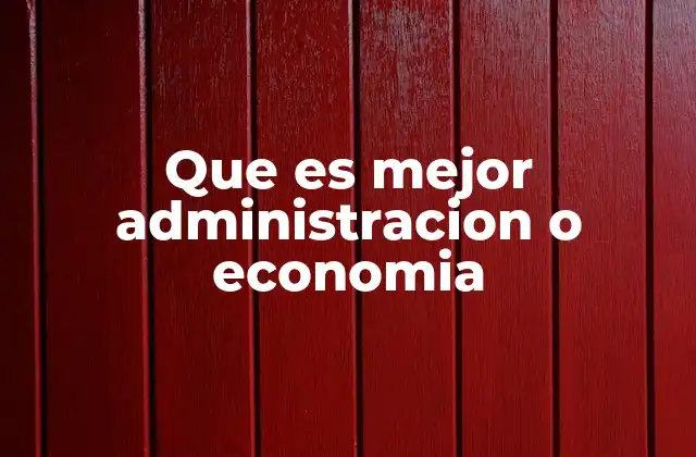 Que es Mejor Administracion o Economia