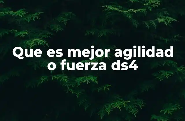 Que es Mejor Agilidad o Fuerza Ds4