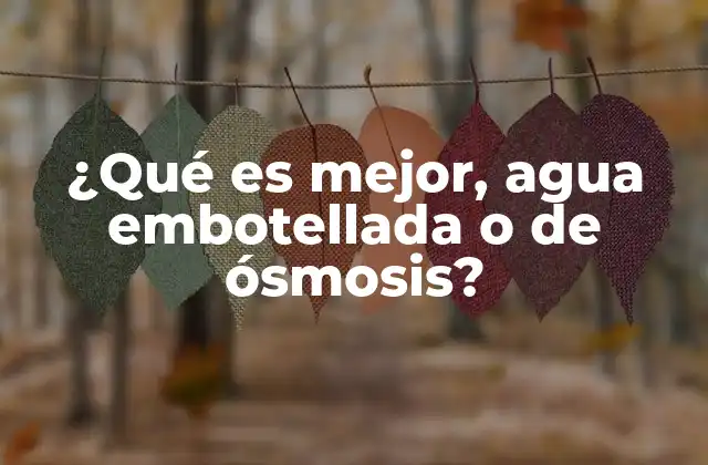 ¿qué es Mejor, Agua Embotellada o de Ósmosis?