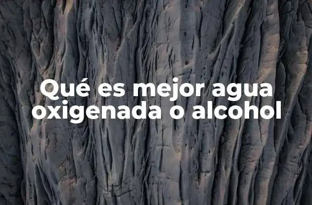 Qué es Mejor Agua Oxigenada o Alcohol