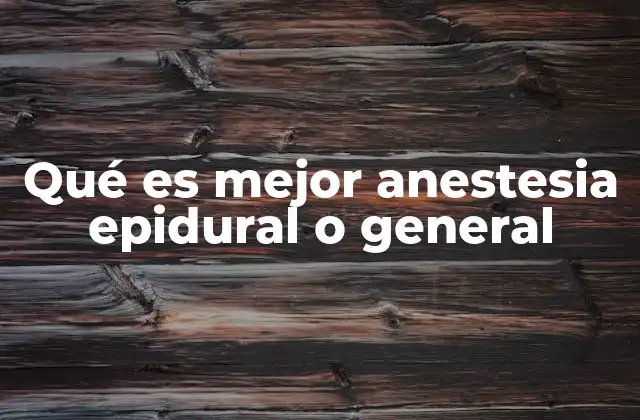 Qué es Mejor Anestesia Epidural o General