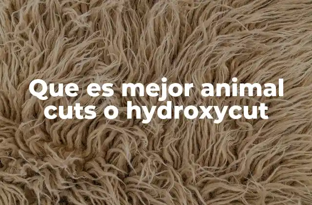 Que es Mejor Animal Cuts o Hydroxycut