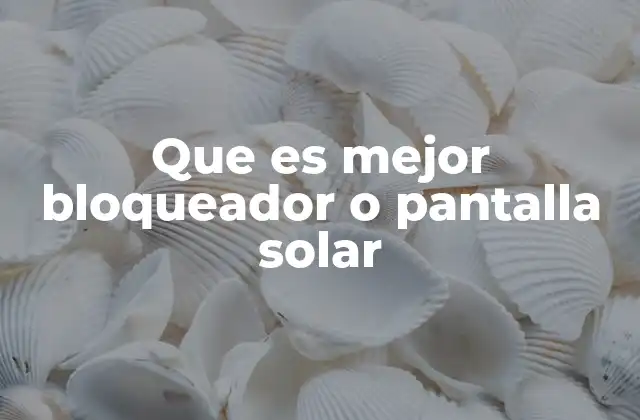 Que es Mejor Bloqueador o Pantalla Solar 2 Cómo funciona la protección solar en la piel humana