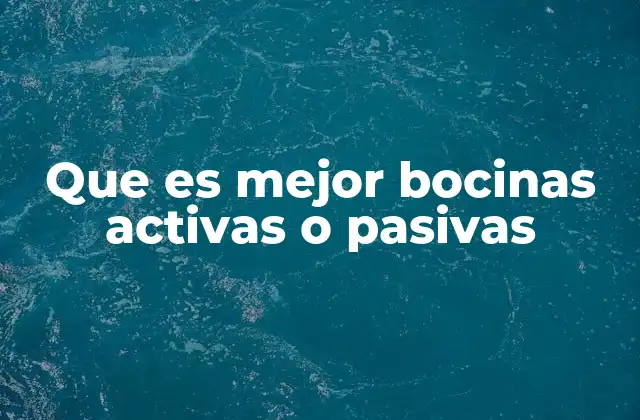 Que es Mejor Bocinas Activas o Pasivas