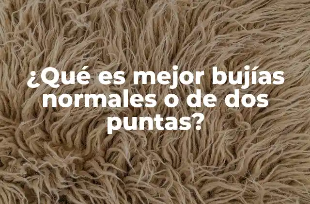 ¿qué es Mejor Bujías Normales o de Dos Puntas?