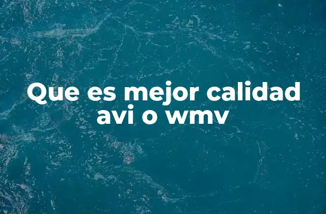 Que es Mejor Calidad Avi o Wmv