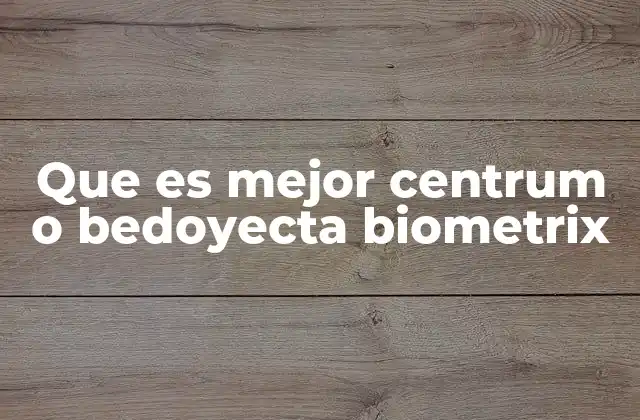 Que es Mejor Centrum o Bedoyecta Biometrix