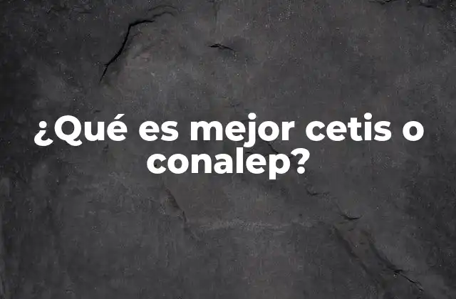 Comparando los enfoques educativos de CETIS y CONALEP