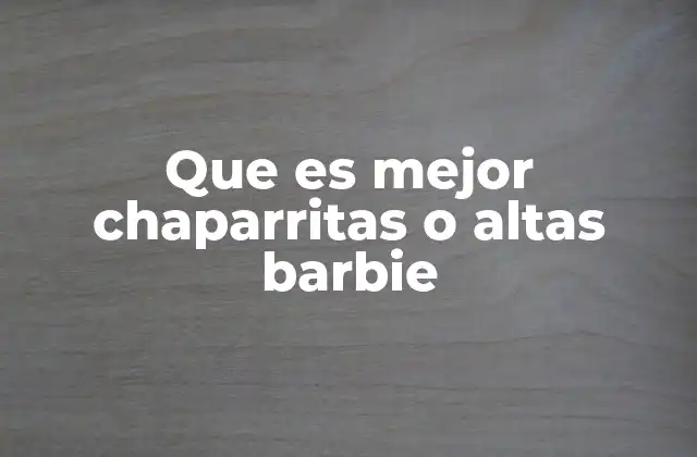 Que es Mejor Chaparritas o Altas Barbie