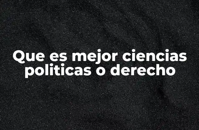 Que es Mejor Ciencias Politicas o Derecho