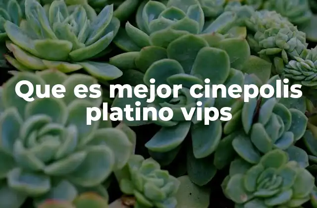 Que es Mejor Cinepolis Platino Vips