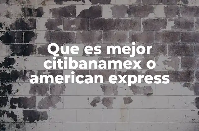 Que es Mejor Citibanamex o American Express