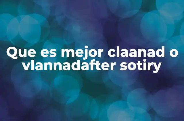 Que es Mejor Claanad o Vlannadafter Sotiry