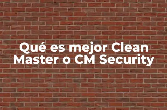 Qué es Mejor Clean Master o Cm Security
