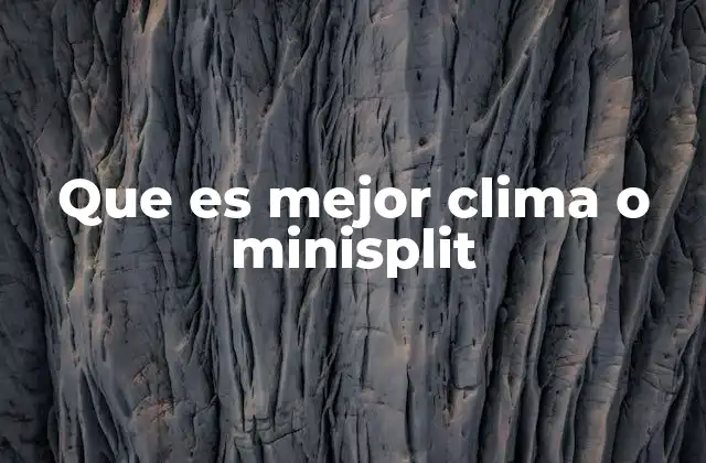 Que es Mejor Clima o Minisplit 2 Ventajas y desventajas de los sistemas de climatización