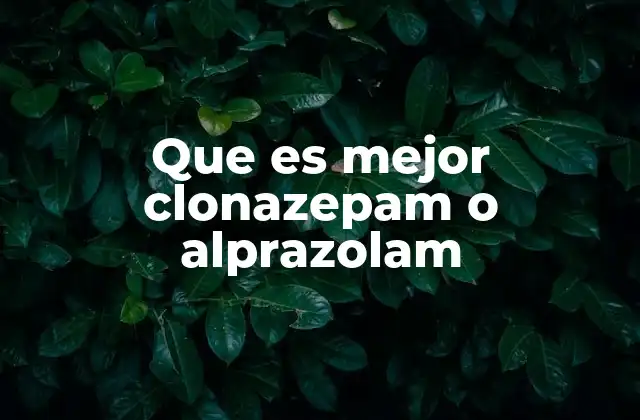 Que es Mejor Clonazepam o Alprazolam