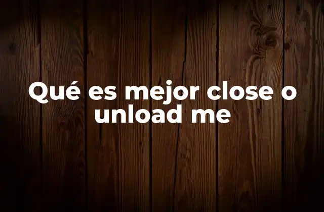 Cómo afectan `close` y `unload me` al rendimiento de una aplicación