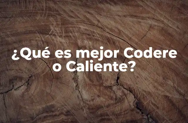 ¿qué es Mejor Codere o Caliente?