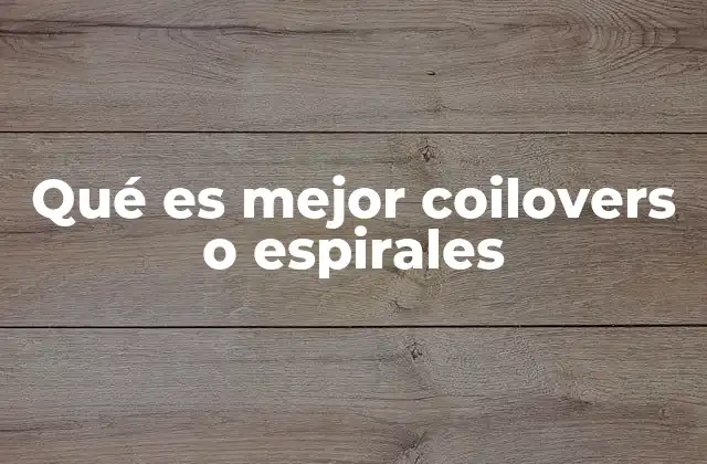 Qué es Mejor Coilovers o Espirales