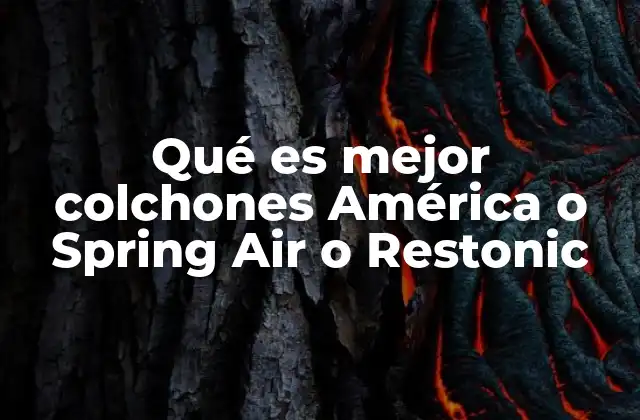 Qué es Mejor Colchones América o Spring Air o Restonic