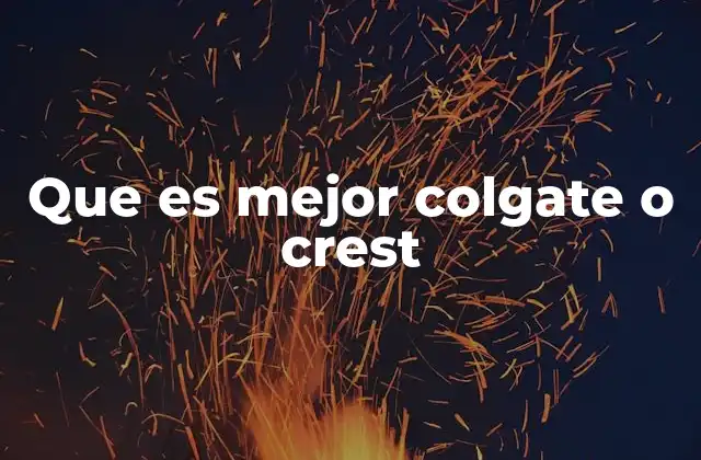 Que es Mejor Colgate o Crest