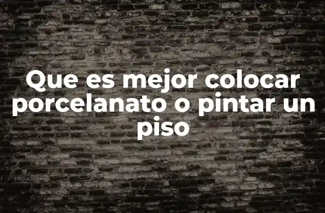 Que es Mejor Colocar Porcelanato o Pintar un Piso