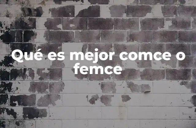Qué es Mejor Comce o Femce