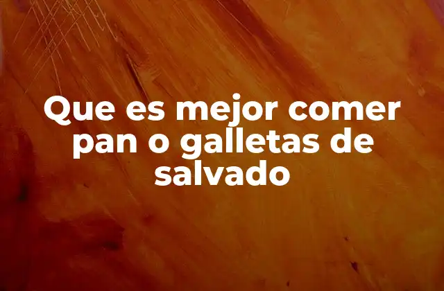Que es Mejor Comer Pan o Galletas de Salvado