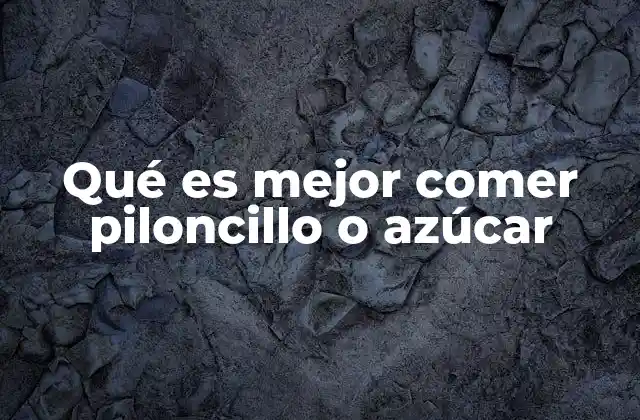 Qué es Mejor Comer Piloncillo o Azúcar