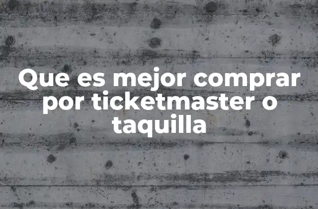Que es Mejor Comprar por Ticketmaster o Taquilla
