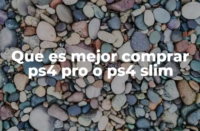 Que es Mejor Comprar Ps4 Pro o Ps4 Slim