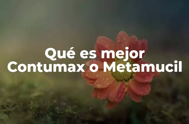 Qué es Mejor Contumax o Metamucil