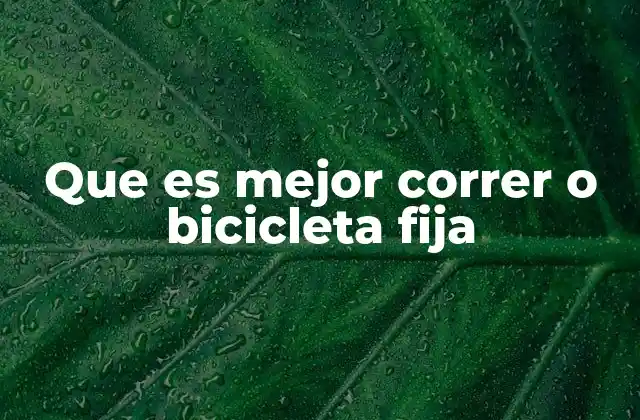 Que es Mejor Correr o Bicicleta Fija