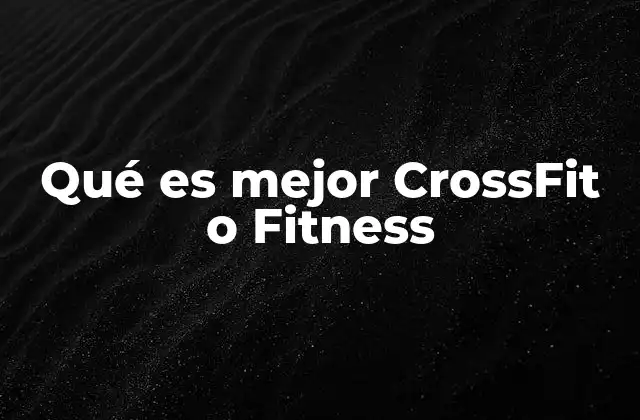 Qué es Mejor Crossfit o Fitness