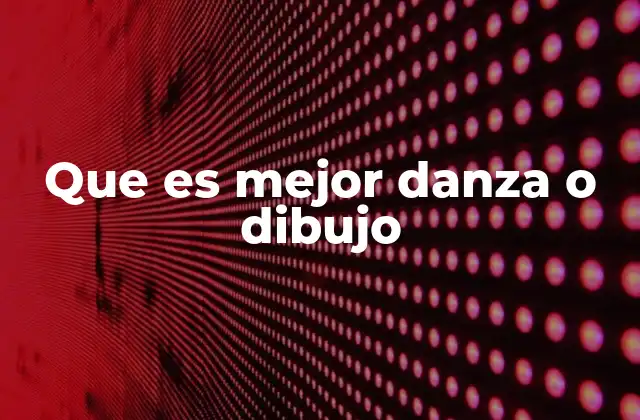 Que es Mejor Danza o Dibujo
