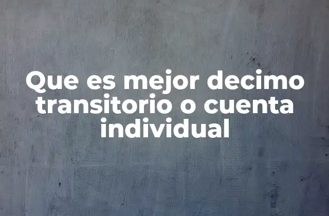 Que es Mejor Decimo Transitorio o Cuenta Individual