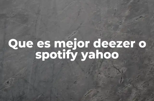 Que es Mejor Deezer o Spotify Yahoo