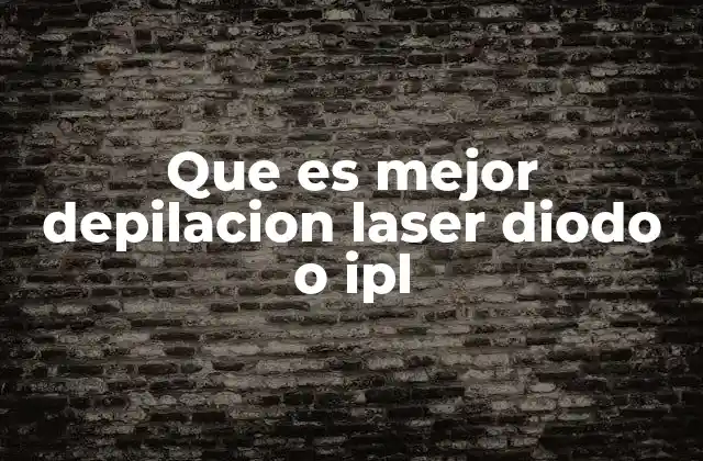 Que es Mejor Depilacion Laser Diodo o Ipl