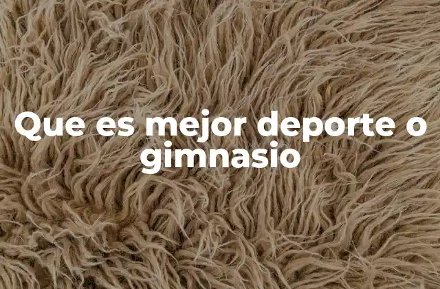 Que es Mejor Deporte o Gimnasio