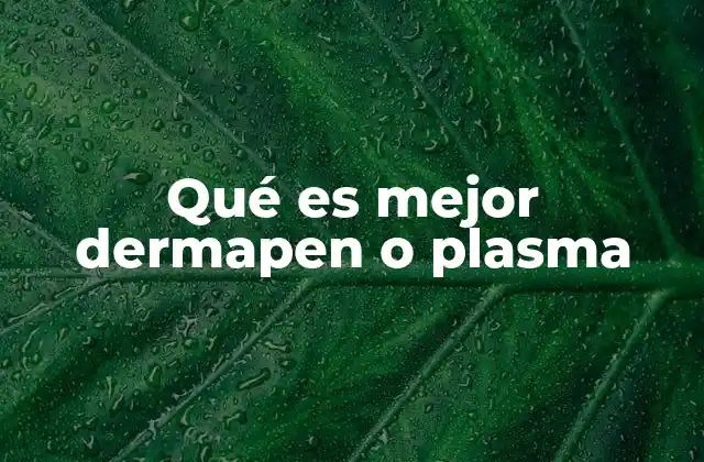 Qué es Mejor Dermapen o Plasma