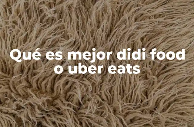 Qué es Mejor Didi Food o Uber Eats